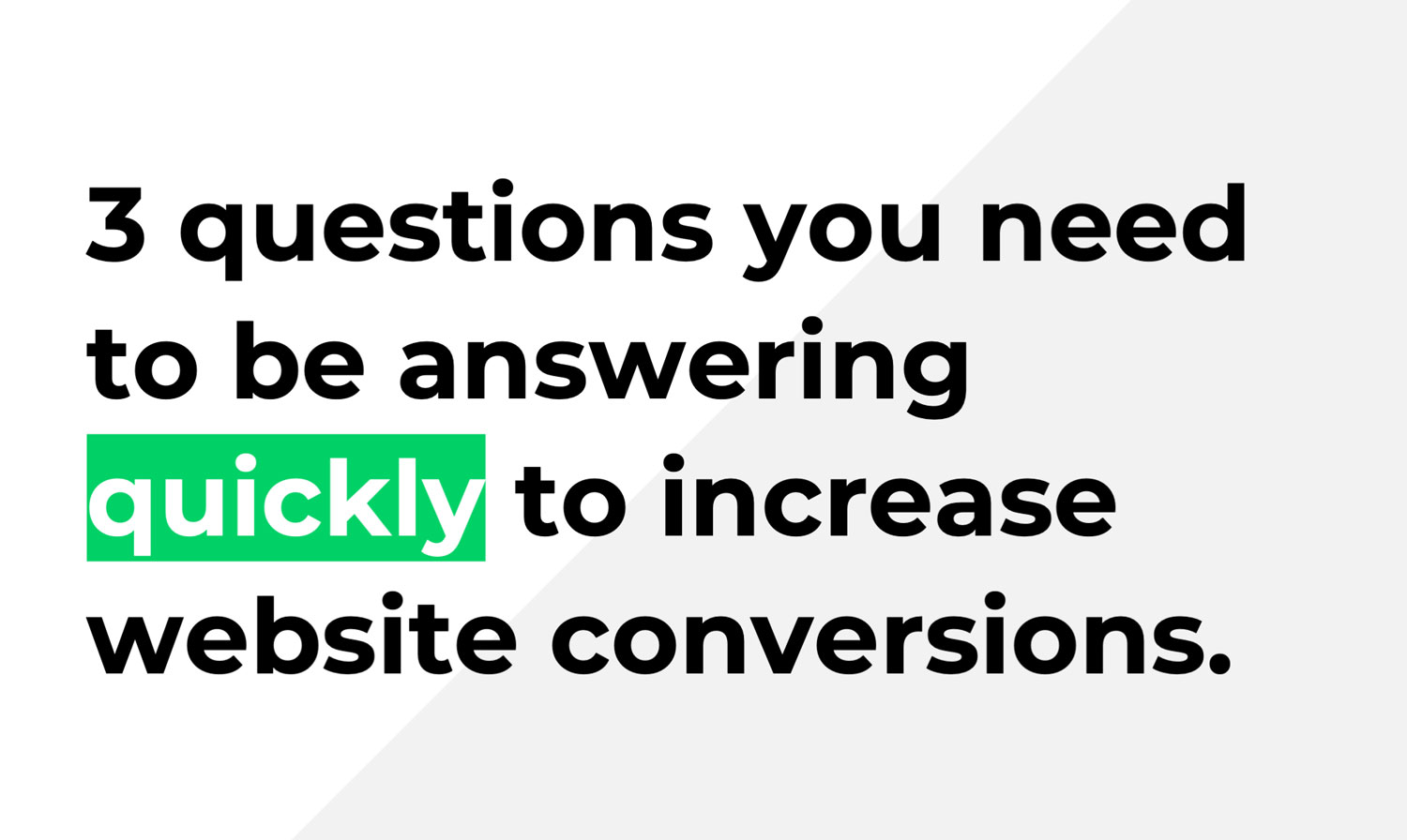 3 questions you need to be answering quickly to increase website conversion
