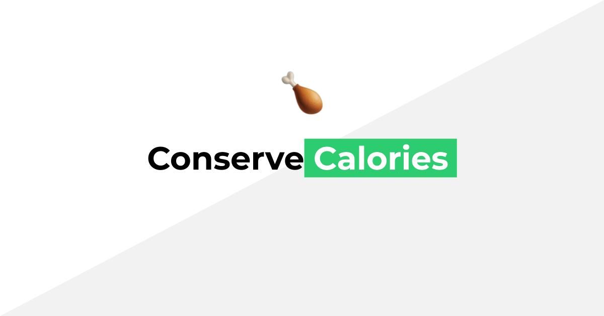Conserve calories