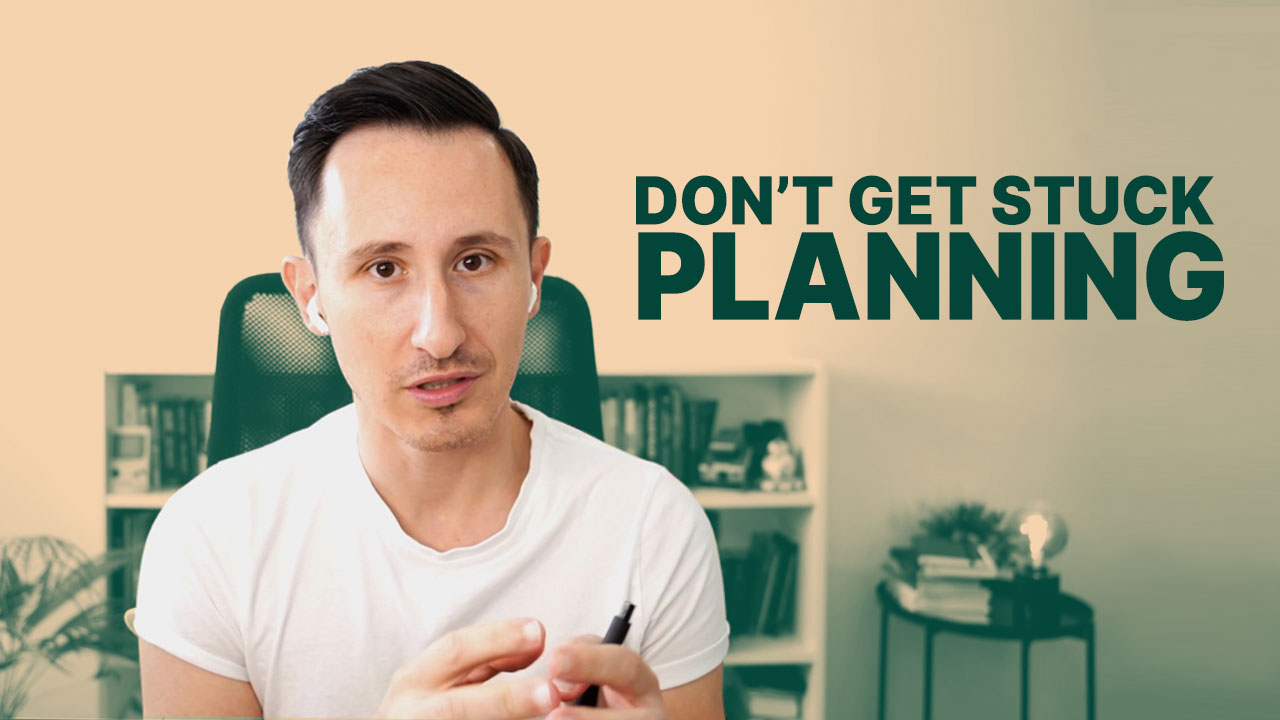 Don’t get Stuck Planning